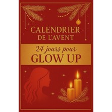Calendrier De L'avent Pour Femmes - 24 Jours Pour Glow Up: 24 Jours De Douceur, De Rituels Et De Lés Pour Révéler Ta Plus Belle Version – Idees Cadeaux