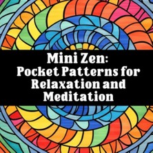 Independently Published Mini Zen Pocket Patterns For Relaxation And Color Meditation: Mini Adult Coloring Book Travel Size