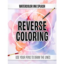 Independently Published Watercolor Ink Splash Reverse Coloring: Use Your Pens To Draw The Lines - Abstract Splashes Of Color To Help You Relax And De-Stress