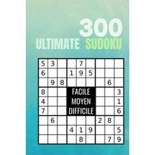 Sudoku Ultımate 300: Facile - Moyen - Difficile Et Leurs Solutions: Format Poche | 300 Grilles 9x9 | Jeu De Logique Relaxant & Éducatif | 300 Énigmes ... Adultes | Un Joli Cadeau Pour Passer Le Temps