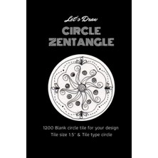 Let's Draw Circle Zentangle: Zentangle Circle Tiles Sketchbook Art Therapy To Relieve Stress & Anxiety ~1200 Blank Circle Tile For Your Design Tile Size 1.5" & Tile Type Circle