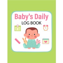 Independently Published Baby's Daily Log Book: Baby Care Journal For Newborns Baby Daily Sleeping Time Feeding Diapers And All Activities