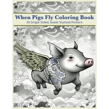 Ozka Concept Independently Published When Pigs Fly Coloring Book, Grayscale 8.5X11, Single-Sided Images To Color