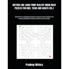 TeknoKapsül Independently Published Bottom Lıne Large Prınt Healthy Braın Maze Puzzles For Kıds, Teens And Adults Vol.1: Adaptıve Learnıng Maze Puzzles For Cognıtıve Development Puzzles Wıth Solutıons