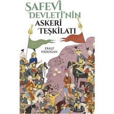 Esranın Dünyası Safevi Devletinin Askeri Teşkilatı ve Stratejik Yapısı