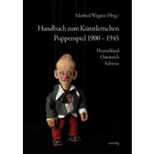 Utzverlag Handbuch Zum Künstlerischen Puppenspiel 1900–1945: Deutschland · Österreich · Schweiz (Sachbuch)