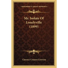 Kessinger Publishing Mr. Isolate Of Lonelyville (1899)