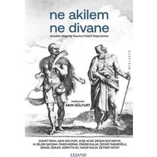 Lejand Ne Akilem Ne Divane - Anadolu Bilgeliği Üzerine Felsefi Düşünümler
