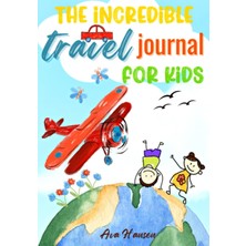 TeknoKapsül Independently Published The Incredible Travel Journal For Kids: Children's Holiday Diary With Writing Prompts And Activities To Record Unforgettable Travel Stories