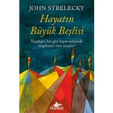 Pegasus Yayınları Hayatın Büyük Beşlisi: Yaşadığın Her Gün Hayat Müzende Sergilensin İster miydin? - John Strelecky