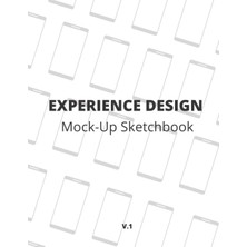 Kazan Hobi Independently Published Experience Design Mock-Up Sketchbook: Mobile Wireframe, No Grid