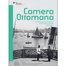 Koç Üniversitesi Yayınları Camera Ottomana - Photographt And Modernity In The Ottoman Empire 1840-1914