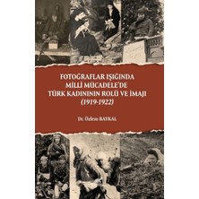 Paradigma Akademi Yayınları Fotoğraflar Işığında Milli Mücadele’de Türk Kadınının Rolü ve Imajı (1919-1922)