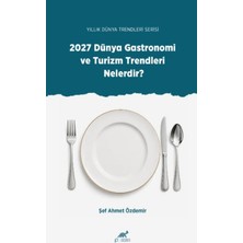 Paradigma Akademi Yayınları Yıllık Dünya Trendleri Serisi - 2027 Dünya Gastronomi ve Turizm Trendleri Nelerdir?