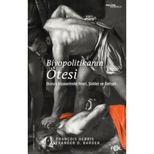 Lisinya Biyopolitikanın Ötesi - Dünya Siyasetinde Teori, Şiddet ve Dehşet