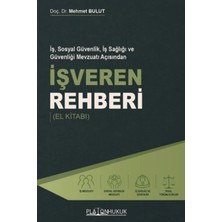 Platon Hukuk Iş, Sosyal Güvenlik, Iş Sağlığı ve Güvenliği Mevzuatı Açısından Işveren Rehberi (El Kitabı)