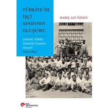 Renas Store Türkiye’de Işçi Sınıfının Oluşumu Çalışma, Kültür, Gündelik Yaşamın Siyaseti 1946-1962