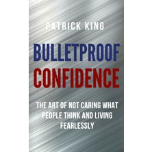 Step Kitap Bulletproof Confidence: The Art Of Not Caring What People Think And Living Fearlessly