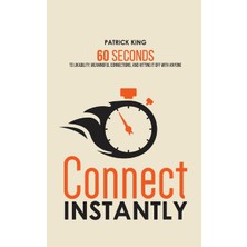 Step Kitap Connect Instantly: 60 Seconds To Likability, Meaningful Connections, And Hitting It Off With Anyone