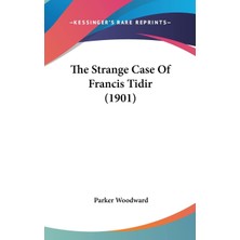 Kessinger Publishing The Strange Case Of Francis Tidir (1901)