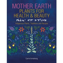 Eschia Books Mother Earth Plants For Health  Beauty: Indigenous Plants, Traditions, And Recipes