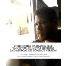 Createspace Christopher Harmason Self Taught Blues Guitar Methods And Approaches Compact Version (Documented Sel
