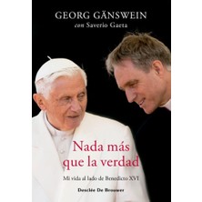 Desclee De Brouwer Nada Más Que La Verdad. Mi Vida Al Lado De Benedicto Xvı