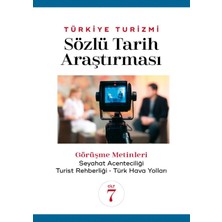 Detay Yayıncılık Türkiye Turizmi - Sözlü Tarih Araştırması Cilt 7: Görüşme Metinleri - Seyahat Acenteciliği, Turist R