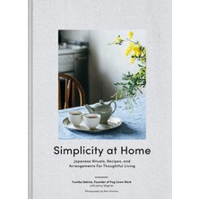 Chronicle Books Simplicity At Home: Japanese Rituals, Recipes, And Arrangements For Thoughtful Living