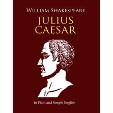 Step Kitap Julius Caesar In Plain And Simple English: A Modern Translation And The Original Version (Side-By-Side Edition)