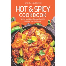 Independently Published Hot & Spicy Cookbook: 40 Hot And Spicy Recipes That Will Light Up Your Tastebuds