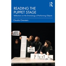 Routledge Reading The Puppet Stage: Reflections On The Dramaturgy Of Performing Objects