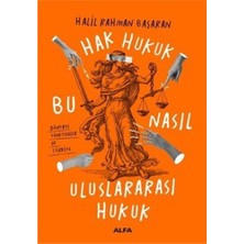 Alfa Yayınları Hak Hukuk Bu Nasıl Uluslararası Hukuk: Dünyayı Yönetenler ve Türkiye