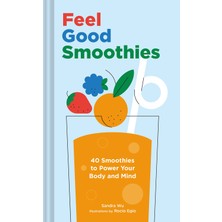 Chronicle Books Feel Good Smoothies: 40 Smoothies To Power Your Body And Mind