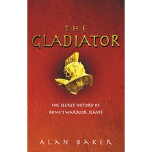 Ebury Press The Gladiator: The Secret History Of Rome's Warrior Slaves