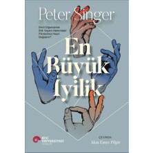 Lisinya En Büyük Iyilik - Etkili Diğerkâmlık Etik Yaşam Hakkındaki Fikirlerimizi Nasıl Değiştirir?
