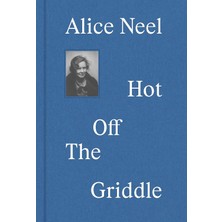 Brf Store Oreviosell Alice Neel: Hot Off The Griddle