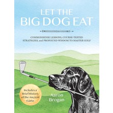 Brf Store Oreviosell Let The Big Dog Eat: Commonsense Lessons, Course-Tested Strategies, And Profound Wisdom T