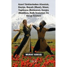 Liman Yayınevi Azeri Türklerinden Atasözü, Deyim, Bayatı (Mani), Ninni, Tapmaca (Bulmaca), Gargış (Beddua), Halk Inançları ve Sevgi Sözleri