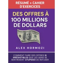 Step Kitap Des Offres À 100 Millions De Dollars Résumé Et Cahier D'exercices: Comment Faire Des Offres Si Irrésistibles Que Les Gens Se Sentiraient Stupides De Refuser - Ciltli