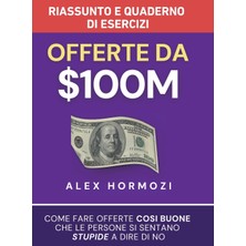Step Kitap Offerte Da $100M Riassunto E Manuale Degli Esercizi: Come Fare Offerte Così Buone Che Le Persone Si Sentano Stupide A Dire Di No - Ciltli Baskı