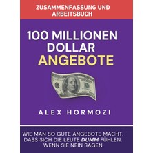 Step Kitap Zusammenfassung Und Arbeitsbuch Zu „100 Millionen Dollar Angebote": Wie Man So Gute Angebote Macht, Dass Sich Die Leute Dumm Fühlen, Wenn Sie Nein Sagen