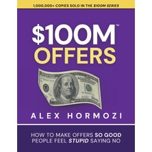 Step Kitap $100M Offers: How To Make Offers So Good People Feel Stupid Saying No