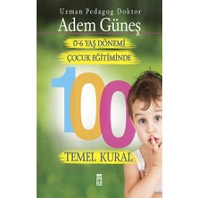 Timaş Yayınları 0-6 Yaş Çocuk Eğitiminde 100 Temel Kural Uzman Pedagog Dr. Adem Güneş