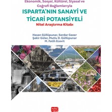 Nobel Bilimsel Eserler Ekonomik, Sosyal, Kültürel, Siyasal ve Coğrafi Bağlamlarıyla Isparta’nın Sanayi ve Ticari Potansiyeli - Nitel Araştırma Kitabı