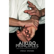 Step Kitap Aikido Principles: Basic Concepts Of The Peaceful Martial Art