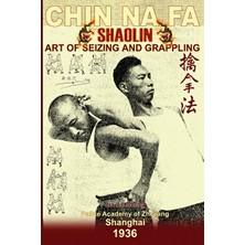 Step Kitap Shaolin Chin Na Fa. Art Of Seizing And Grappling: Instructor's Manual For Police Academy Of Zhejiang Province (Shanghai, 1936)