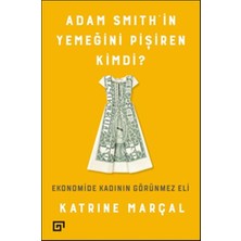 Koç Üniversitesi Yayınları Adam Smith'in Yemeğini Pişiren Kimdi?
