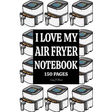 Zemira Independently Published I Love My Air Fryer Notebook. Funny Slogan Jotter 150 College Ruled Pages N