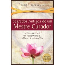 Step Kitap Antigos Segredos De Um Mestre Curador: Um Cético Ocidental, Um Mestre Oriental, E Os Maiores Segredos Da Vida